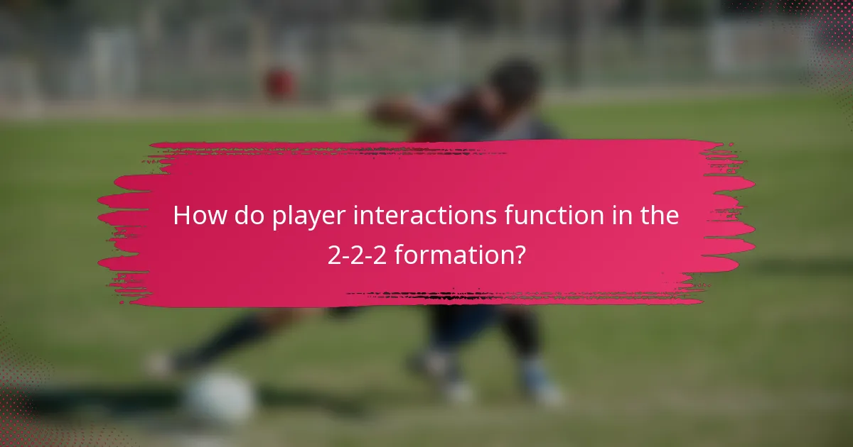 How do player interactions function in the 2-2-2 formation?