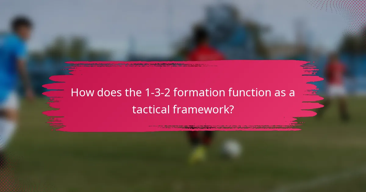 How does the 1-3-2 formation function as a tactical framework?