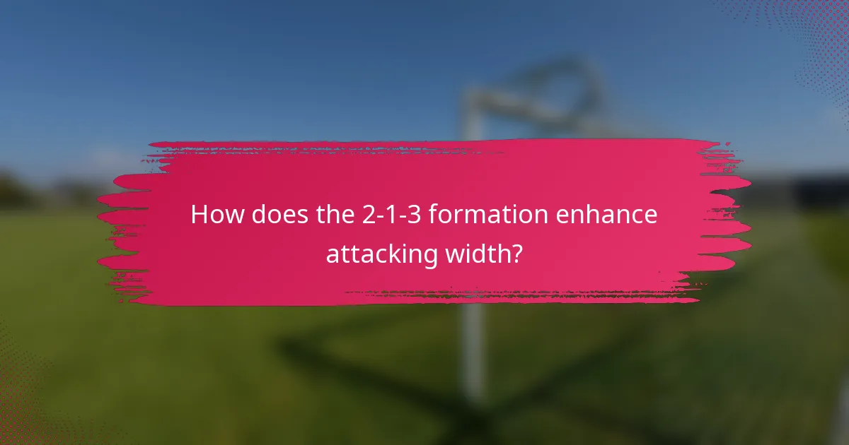 How does the 2-1-3 formation enhance attacking width?
