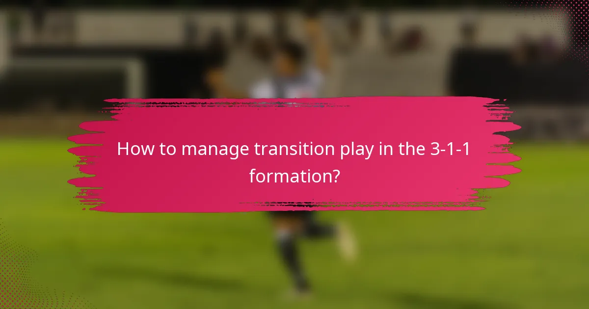 How to manage transition play in the 3-1-1 formation?