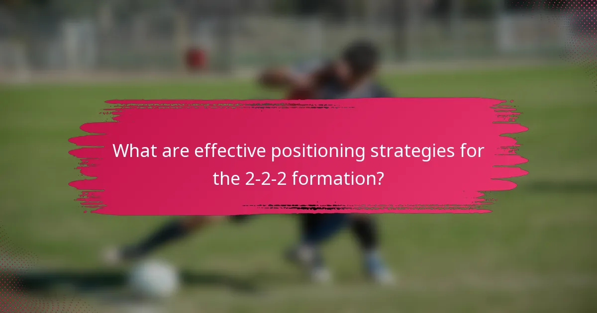 What are effective positioning strategies for the 2-2-2 formation?