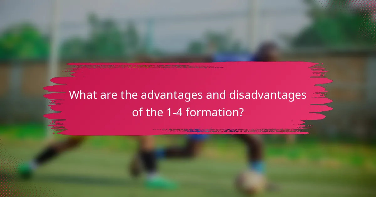 What are the advantages and disadvantages of the 1-4 formation?