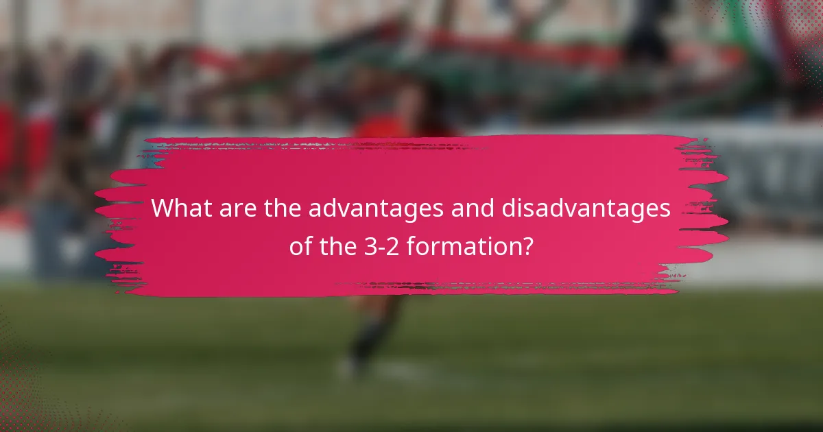 What are the advantages and disadvantages of the 3-2 formation?
