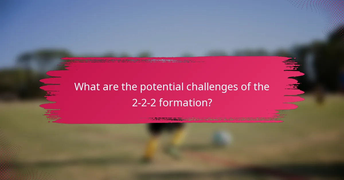 What are the potential challenges of the 2-2-2 formation?