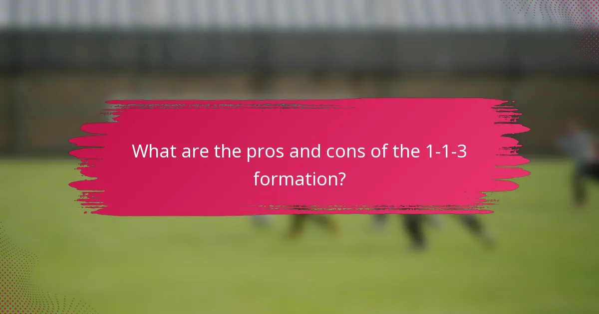 What are the pros and cons of the 1-1-3 formation?