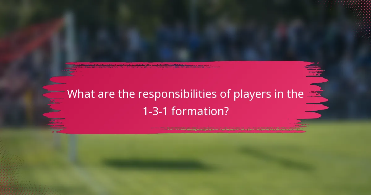 What are the responsibilities of players in the 1-3-1 formation?