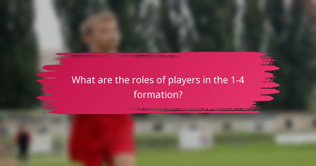 What are the roles of players in the 1-4 formation?