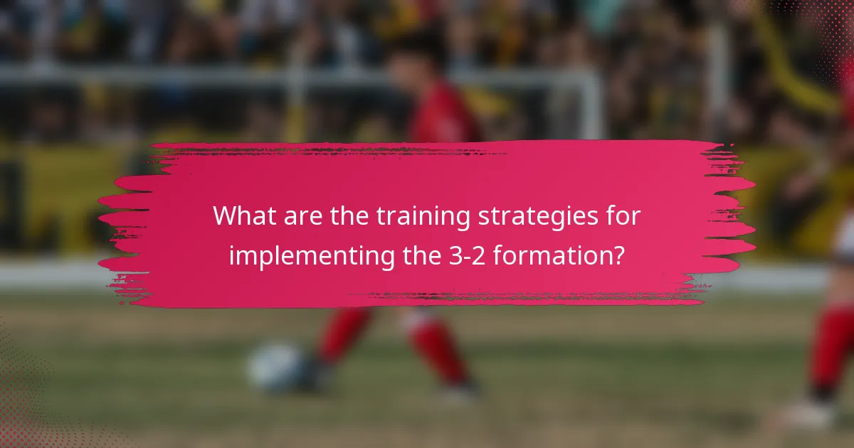 What are the training strategies for implementing the 3-2 formation?