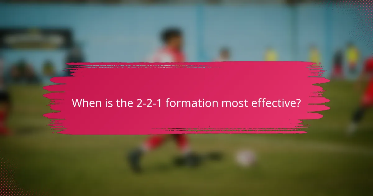 When is the 2-2-1 formation most effective?