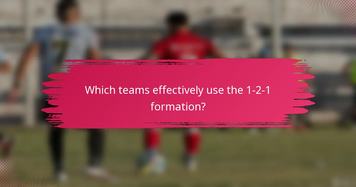 Which teams effectively use the 1-2-1 formation?