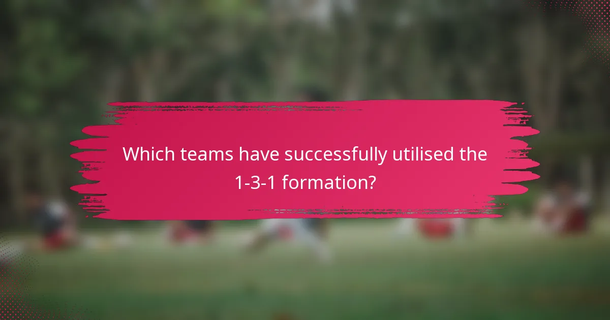 Which teams have successfully utilised the 1-3-1 formation?